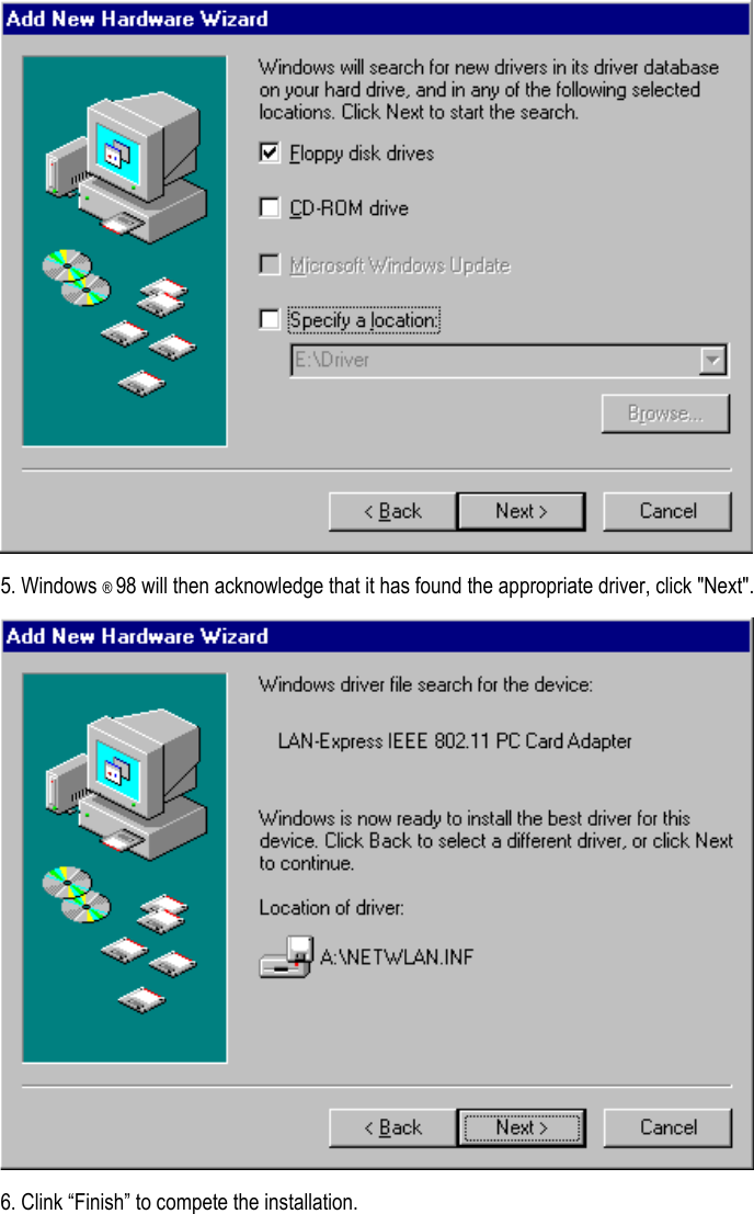  5. Windows ® 98 will then acknowledge that it has found the appropriate driver, click &quot;Next&quot;.  6. Clink “Finish” to compete the installation. 