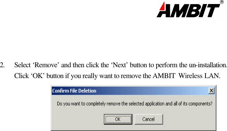                                                                                                                         2. Select ‘Remove’ and then click the ‘Next’ button to perform the un-installation. Click ‘OK’ button if you really want to remove the AMBIT Wireless LAN.                       