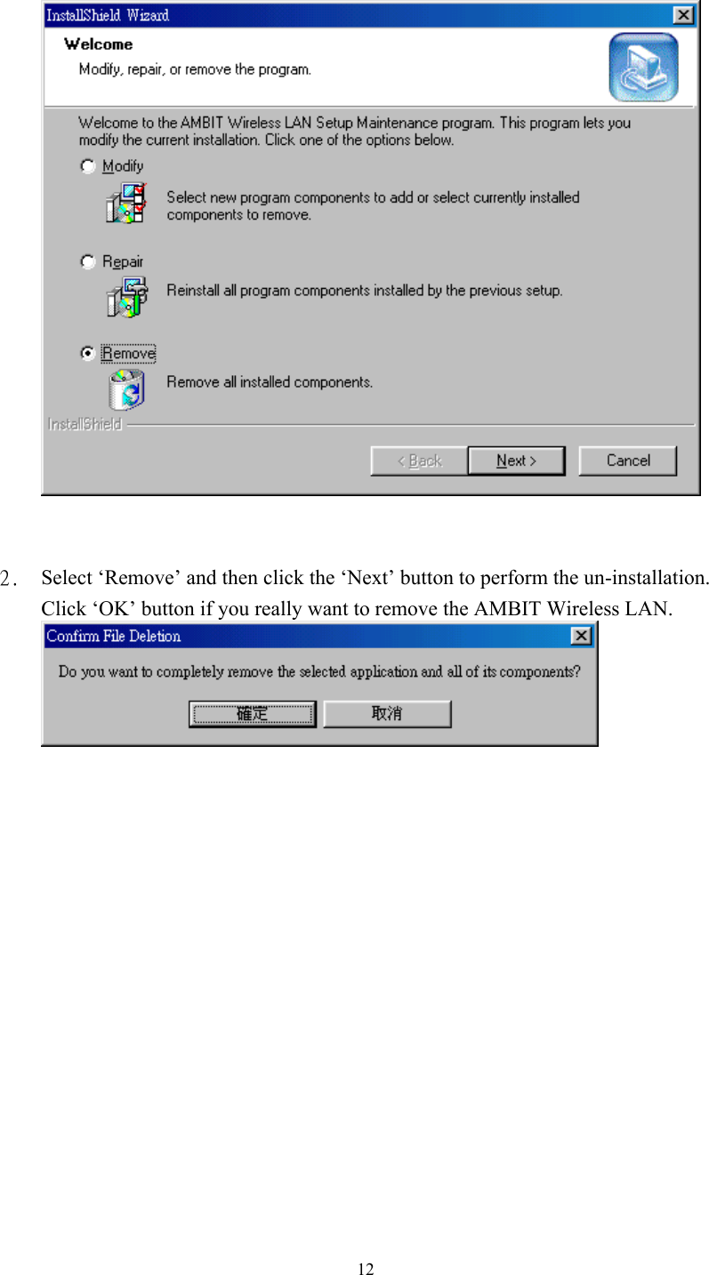  12   2.  Select ‘Remove’ and then click the ‘Next’ button to perform the un-installation. Click ‘OK’ button if you really want to remove the AMBIT Wireless LAN.   