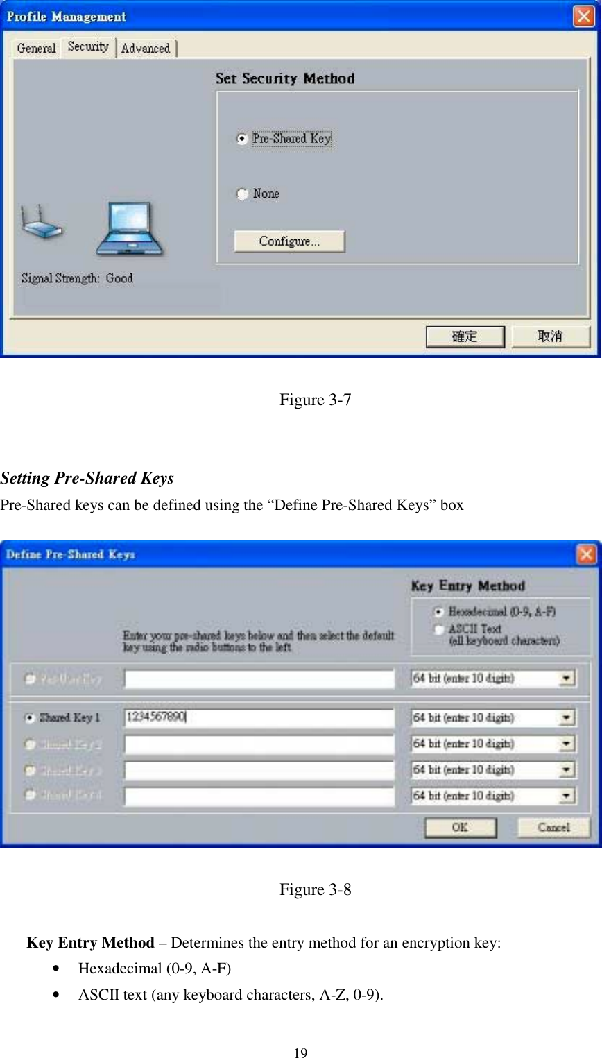 19Figure 3-7Setting Pre-Shared KeysPre-Shared keys can be defined using the “Define Pre-Shared Keys” boxFigure 3-8Key Entry Method – Determines the entry method for an encryption key:• Hexadecimal (0-9, A-F)• ASCII text (any keyboard characters, A-Z, 0-9).