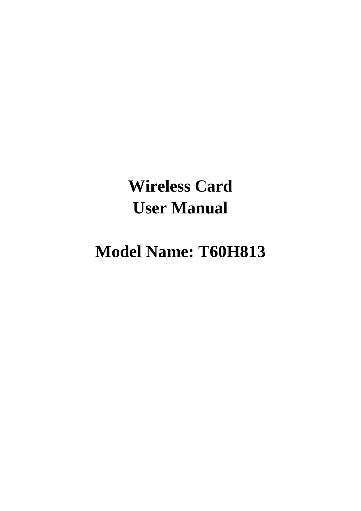       Wireless Card User Manual  Model Name: T60H813 