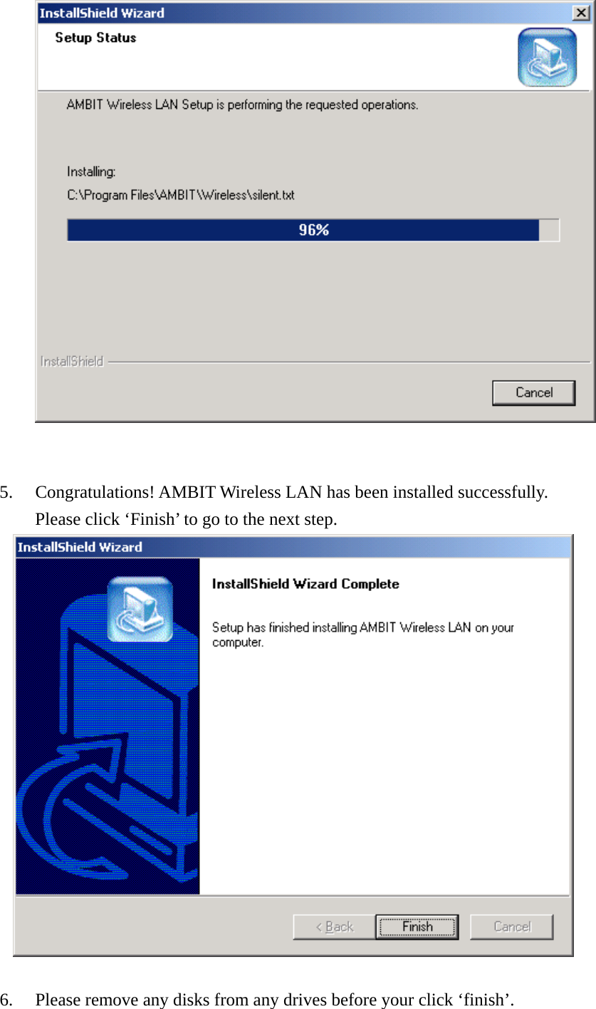    5.  Congratulations! AMBIT Wireless LAN has been installed successfully. Please click ‘Finish’ to go to the next step.       6.  Please remove any disks from any drives before your click ‘finish’.   