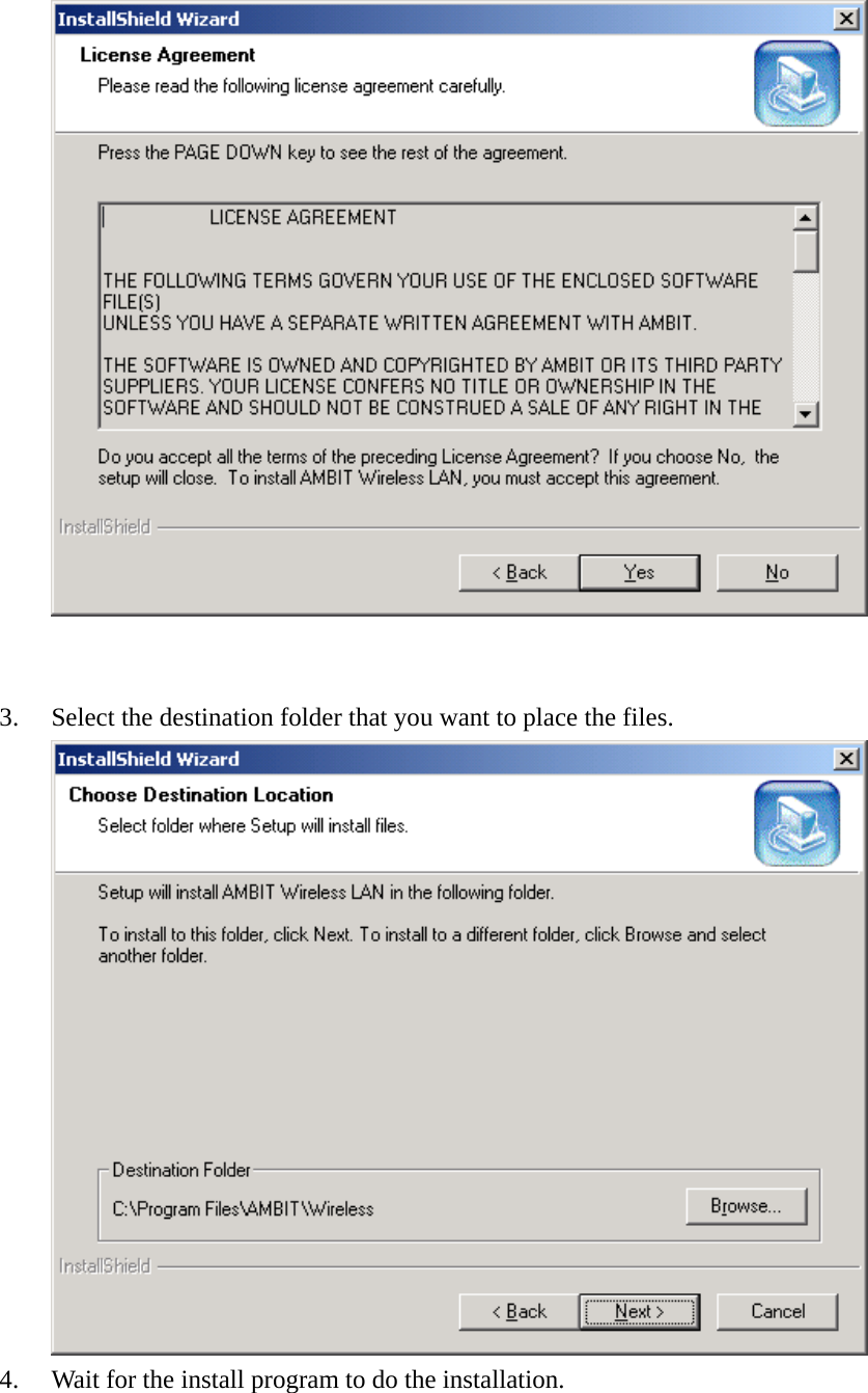    3.  Select the destination folder that you want to place the files.  4.  Wait for the install program to do the installation.  