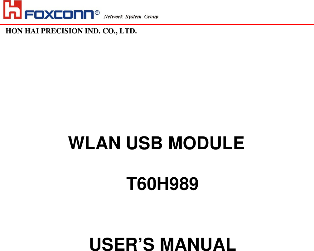                                                                                                                                                                                                                HON HAI PRECISION IND. CO., LTD.                                                                                                                            WLAN USB MODULE   T60H989  USER’S MANUAL           