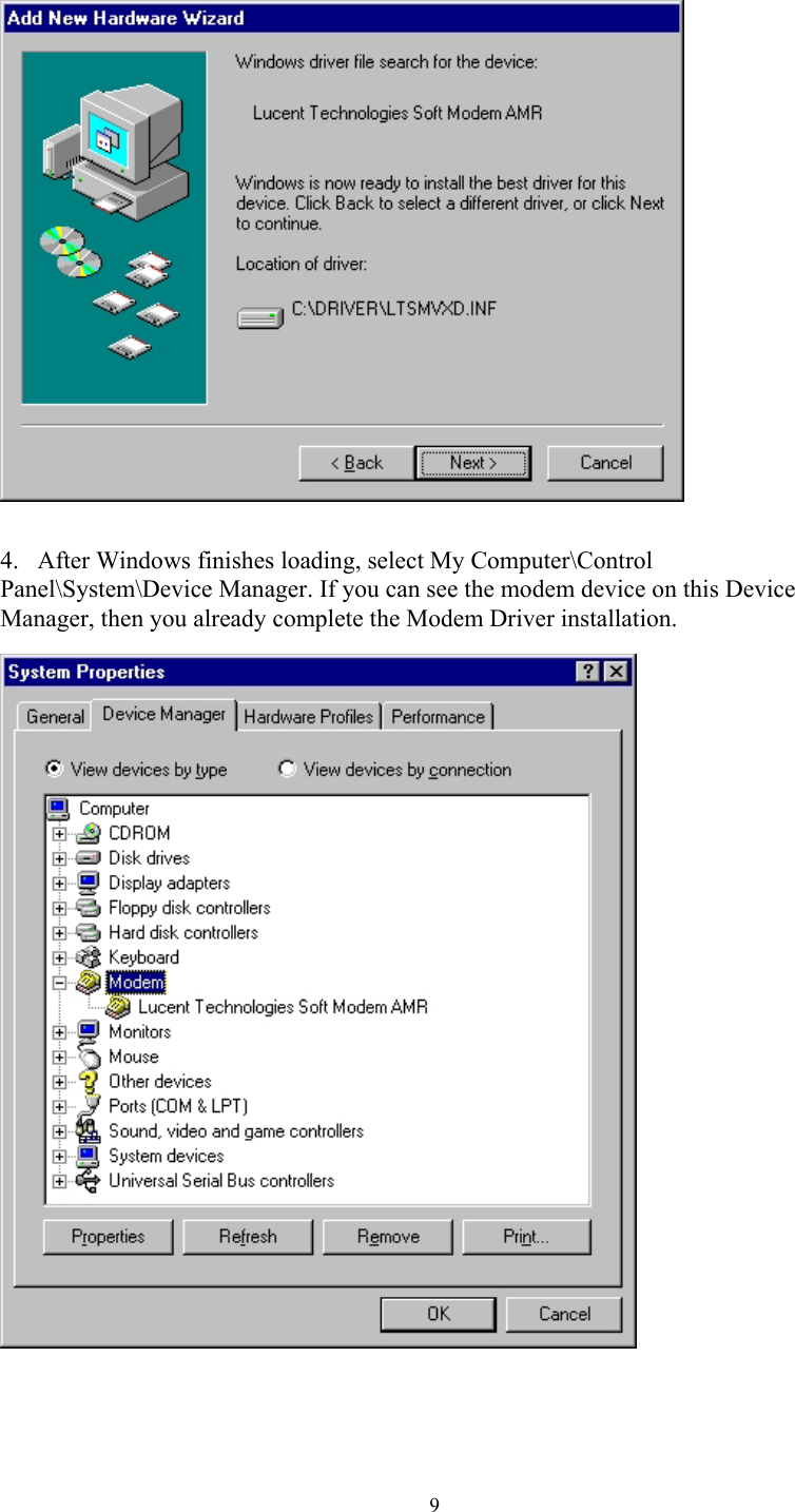  9   4.  After Windows finishes loading, select My Computer\Control Panel\System\Device Manager. If you can see the modem device on this Device Manager, then you already complete the Modem Driver installation.      