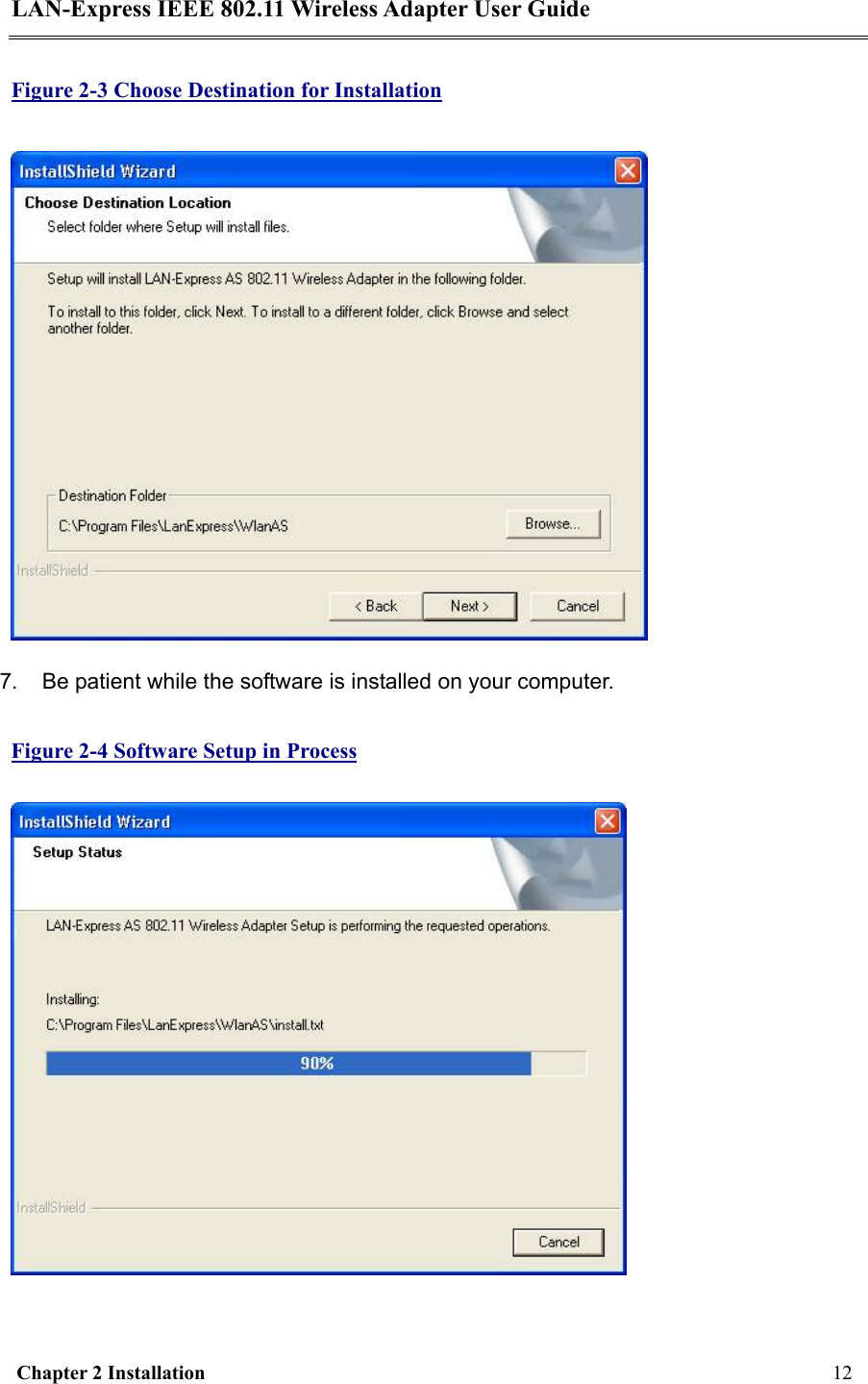 LAN-Express IEEE 802.11 Wireless Adapter User Guide  Chapter 2 Installation     12     Figure 2-3 Choose Destination for Installation  7.  Be patient while the software is installed on your computer.  Figure 2-4 Software Setup in Process   