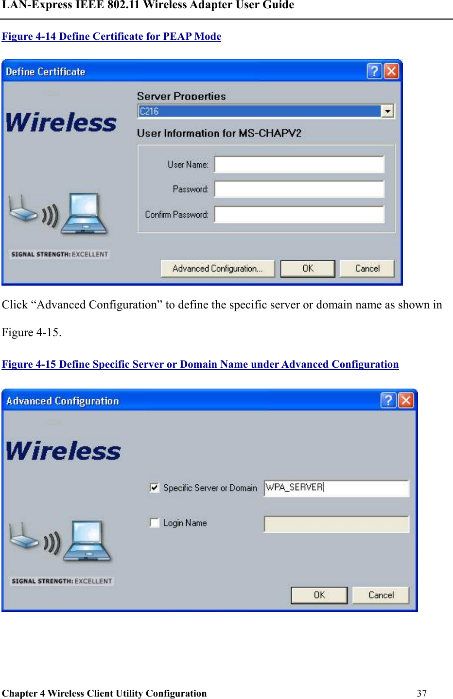 LAN-Express IEEE 802.11 Wireless Adapter User Guide Chapter 4 Wireless Client Utility Configuration   37  Figure 4-14 Define Certificate for PEAP Mode  Click “Advanced Configuration” to define the specific server or domain name as shown in Figure 4-15. Figure 4-15 Define Specific Server or Domain Name under Advanced Configuration  