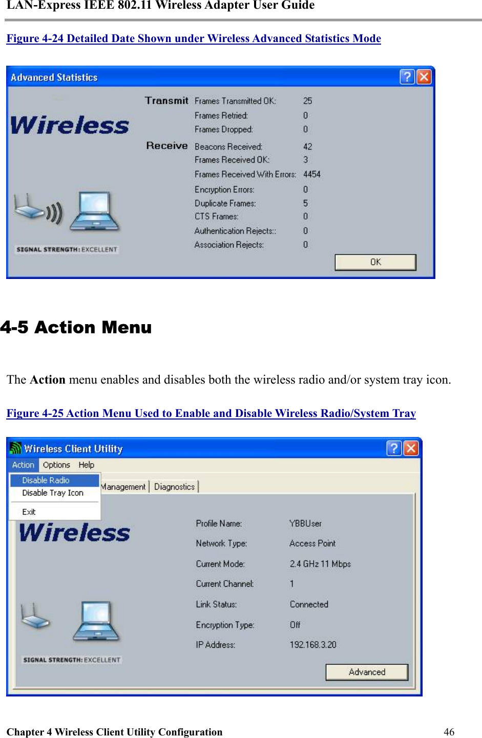 LAN-Express IEEE 802.11 Wireless Adapter User Guide Chapter 4 Wireless Client Utility Configuration   46  Figure 4-24 Detailed Date Shown under Wireless Advanced Statistics Mode  4-5 Action Menu The Action menu enables and disables both the wireless radio and/or system tray icon. Figure 4-25 Action Menu Used to Enable and Disable Wireless Radio/System Tray  
