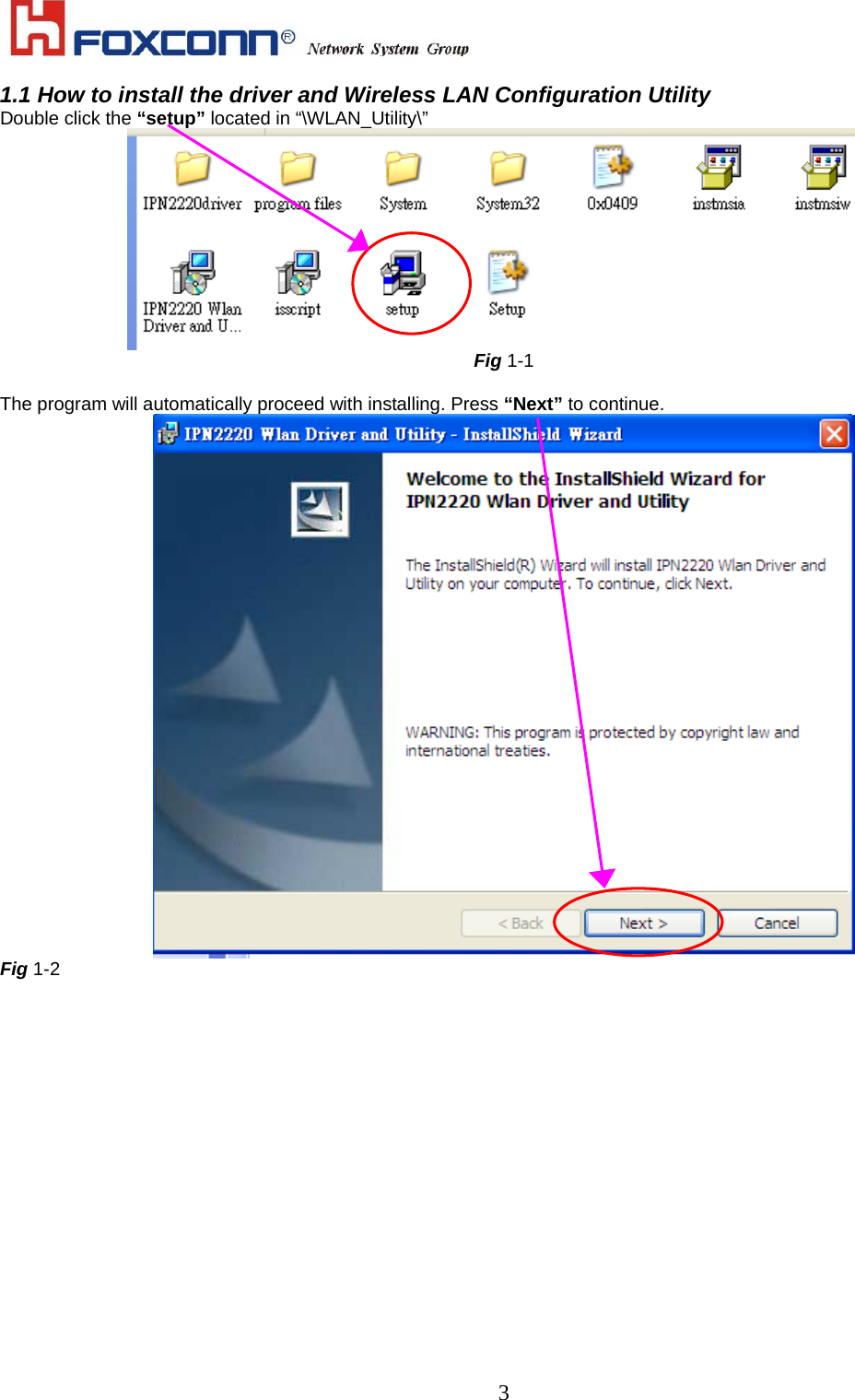    31.1 How to install the driver and Wireless LAN Configuration Utility Double click the “setup” located in “\WLAN_Utility\”  Fig 1-1  The program will automatically proceed with installing. Press “Next” to continue.  Fig 1-2