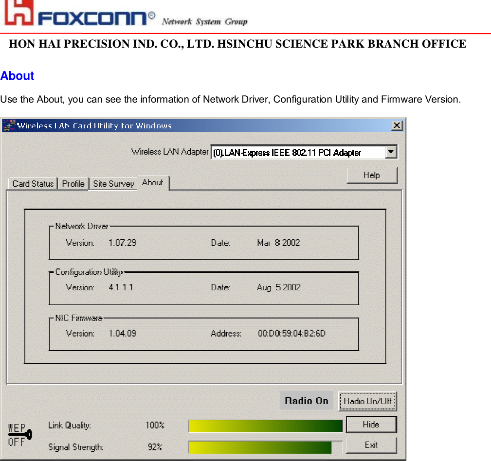                                                                                                                                                                                                                                                                                                                         HON HAI PRECISION IND. CO., LTD. HSINCHU SCIENCE PARK BRANCH OFFICE                          About  Use the About, you can see the information of Network Driver, Configuration Utility and Firmware Version.   