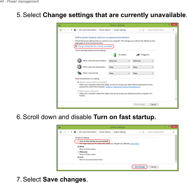 44 - Power management5. Select Change settings that are currently unavailable. 6. Scroll down and disable Turn on fast startup. 7. Select Save changes.
