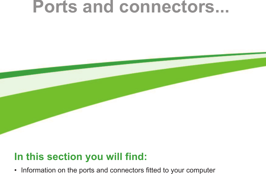  - 55Ports and connectors...In this section you will find:• Information on the ports and connectors fitted to your computer