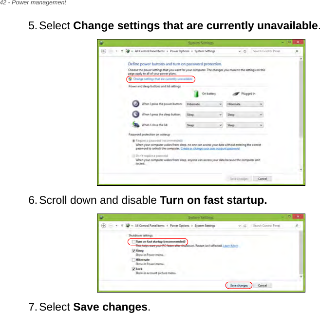 42 - Power management5.Select Change settings that are currently unavailable. 6.Scroll down and disable Turn on fast startup. 7.Select Save changes.
