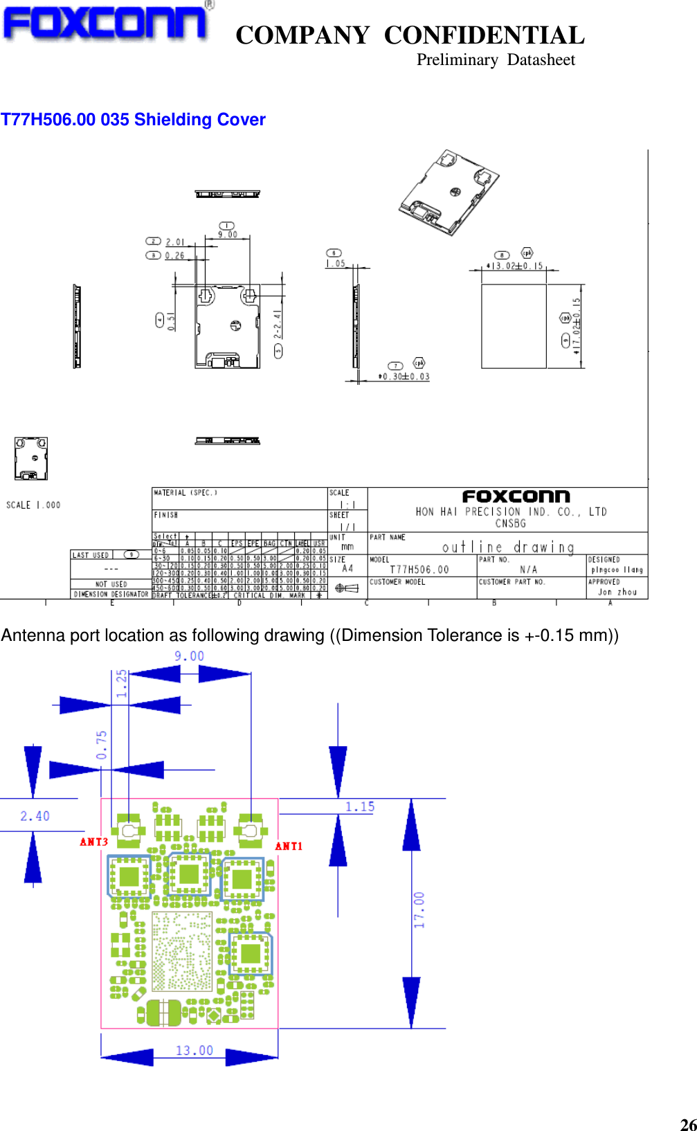    COMPANY  CONFIDENTIAL                                                                     Preliminary  Datasheet 26    T77H506.00 035 Shielding Cover    Antenna port location as following drawing ((Dimension Tolerance is +-0.15 mm))  