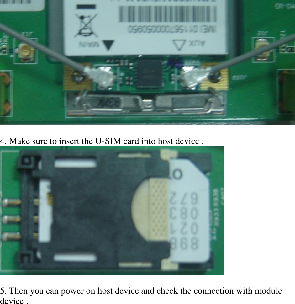   4. Make sure to insert the U-SIM card into host device .     5. Then you can power on host device and check the connection with module device . 