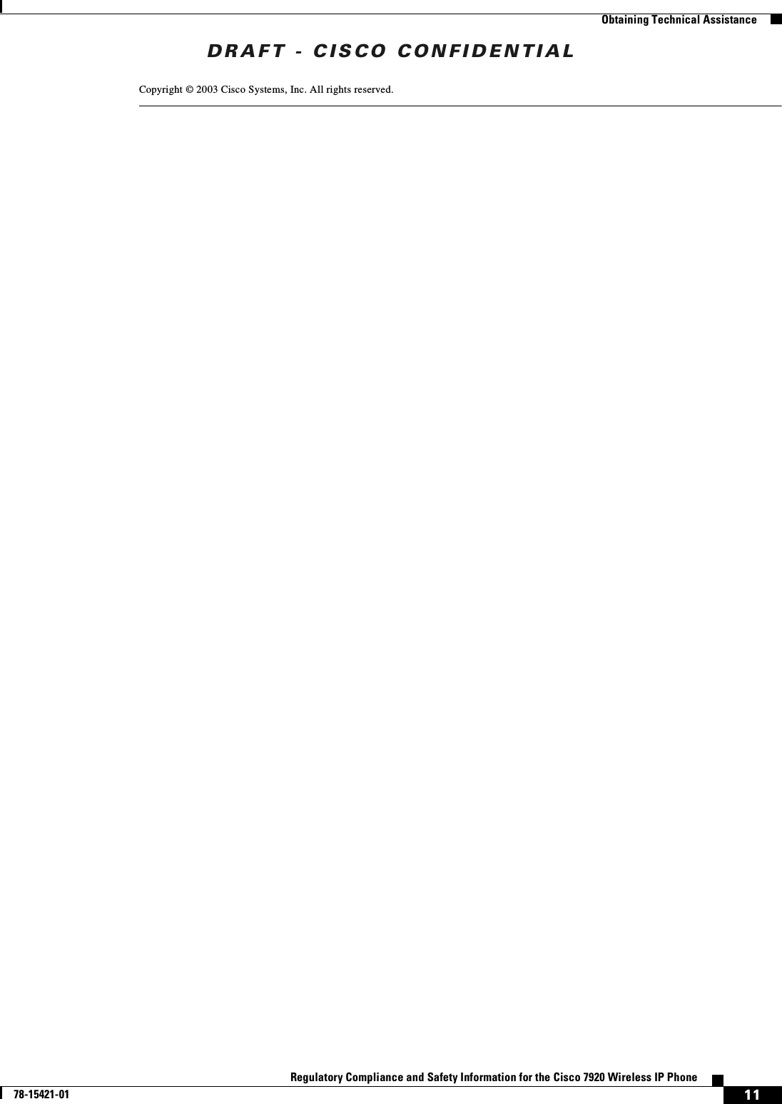 DRAFT - CISCO CONFIDENTIAL11Regulatory Compliance and Safety Information for the Cisco 7920 Wireless IP Phone78-15421-01Obtaining Technical AssistanceCopyright © 2003 Cisco Systems, Inc. All rights reserved.