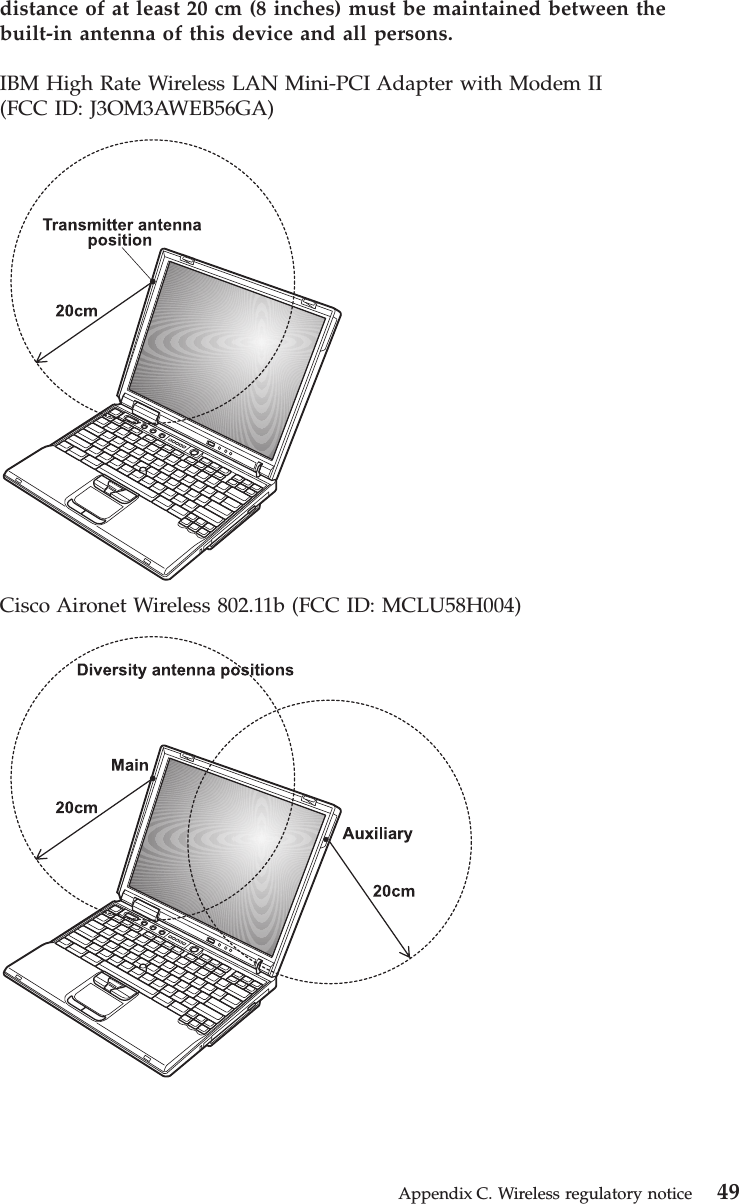 distance of at least 20 cm (8 inches) must be maintained between thebuilt-in antenna of this device and all persons.IBM High Rate Wireless LAN Mini-PCI Adapter with Modem II(FCC ID: J3OM3AWEB56GA)Cisco Aironet Wireless 802.11b (FCC ID: MCLU58H004)Appendix C. Wireless regulatory notice 49