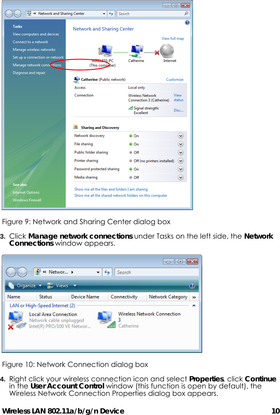 Wireless LAN 802.11a/b/g/n Device                                         10  Figure 9: Network and Sharing Center dialog box  3.  Click Manage network connections under Tasks on the left side, the Network Connections window appears.    Figure 10: Network Connection dialog box 4.  Right click your wireless connection icon and select Properties, click Continue in the User Account Control window (this function is open by default), the Wireless Network Connection Properties dialog box appears. 