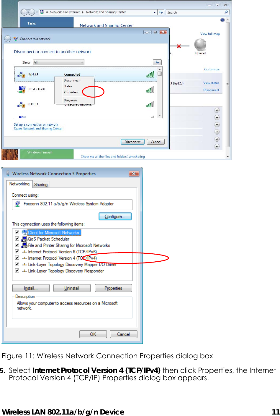 Wireless LAN 802.11a/b/g/n Device                                         11   Figure 11: Wireless Network Connection Properties dialog box 5.  Select Internet Protocol Version 4 (TCP/IPv4) then click Properties, the Internet Protocol Version 4 (TCP/IP) Properties dialog box appears. 