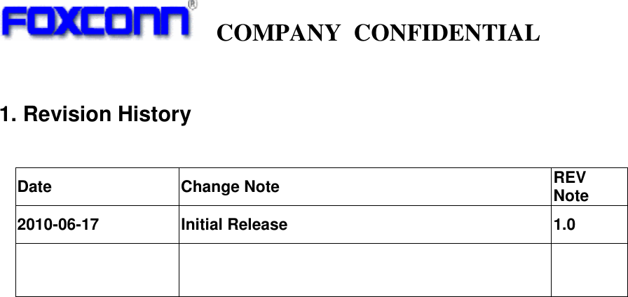   COMPANY CONFIDENTIAL              1. Revision History   Date Change Note  REV Note 2010-06-17 Initial Release  1.0     