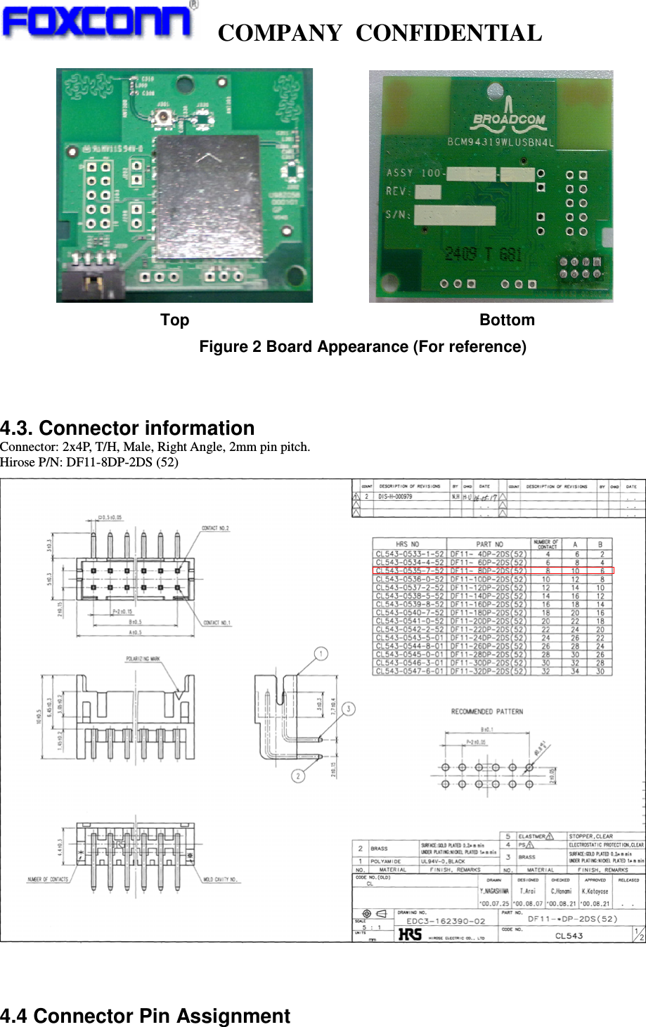   COMPANY CONFIDENTIAL                                   Top                                    Bottom   Figure 2 Board Appearance (For reference)   4.3. Connector information Connector: 2x4P, T/H, Male, Right Angle, 2mm pin pitch. Hirose P/N: DF11-8DP-2DS (52)      4.4 Connector Pin Assignment 