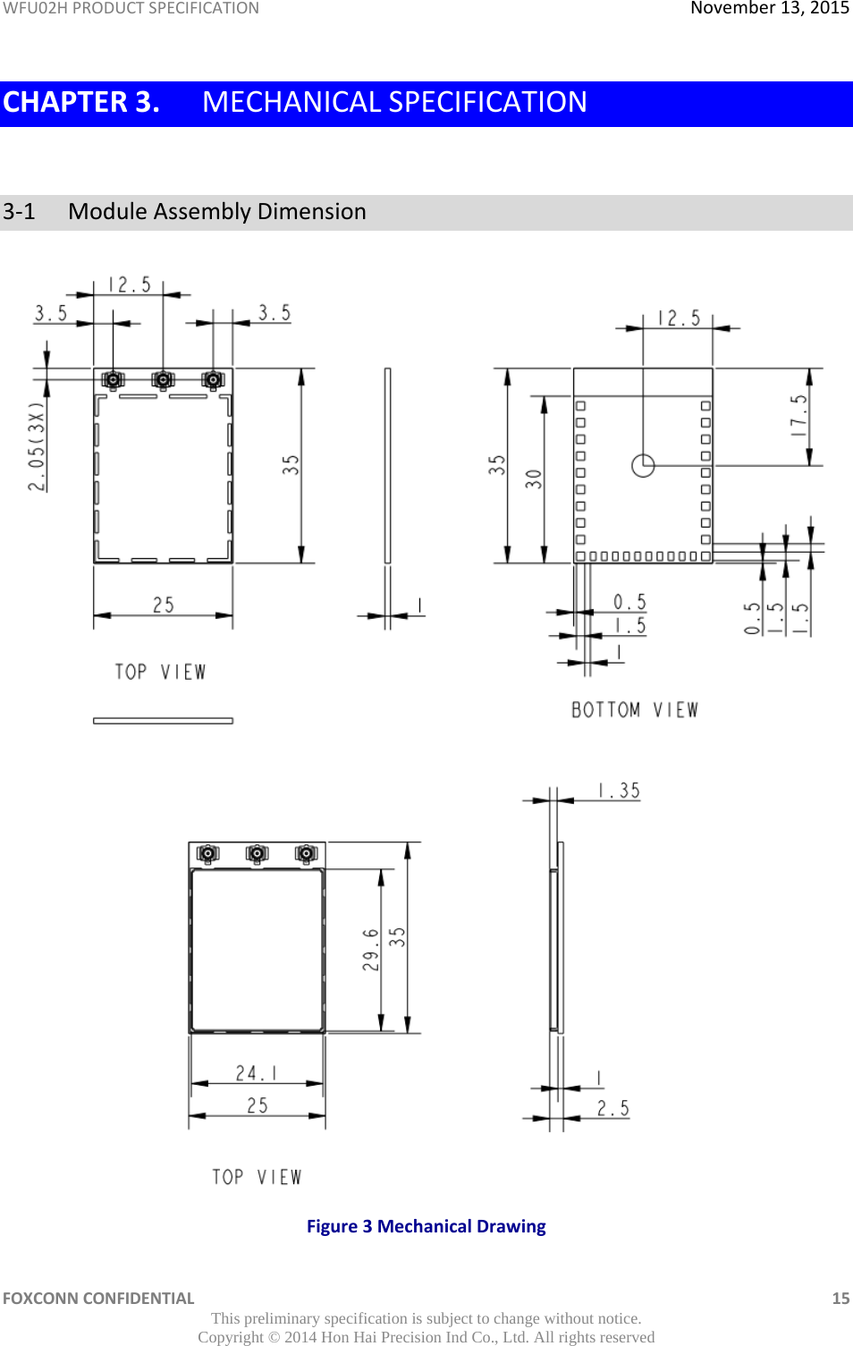 WFU02HPRODUCTSPECIFICATIONNovember13,2015FOXCONNCONFIDENTIAL 15This preliminary specification is subject to change without notice. Copyright © 2014 Hon Hai Precision Ind Co., Ltd. All rights reservedCHAPTER3. MECHANICALSPECIFICATION3‐1 ModuleAssemblyDimensionFigure3MechanicalDrawing