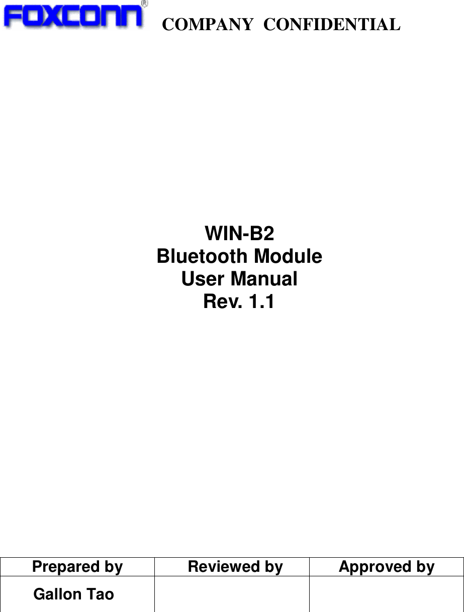    COMPANY  CONFIDENTIAL                        WIN-B2 Bluetooth Module User Manual Rev. 1.1                Prepared by  Reviewed by  Approved by         Gallon Tao                    