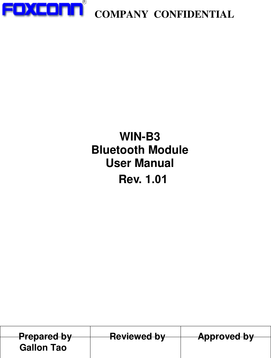     COMPANY  CONFIDENTIAL                        WIN-B3 Bluetooth Module User Manual Rev. 1.01                Prepared by  Reviewed by  Approved by         Gallon Tao                    