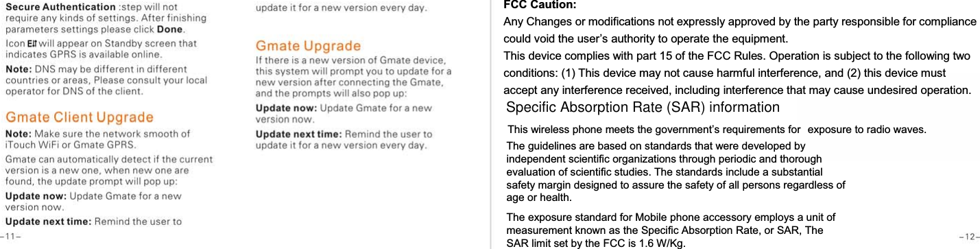 FCC Caution: Any Changes or modifications not expressly approved by the party responsible for compliance FRXOGYRLGWKHXVHU&para;VDXWKRULW\WRRSHUDWHWKHHTXLSPHQW  This device complies with part 15 of the FCC Rules. Operation is subject to the following two conditions: (1) This device may not cause harmful interference, and (2) this device must accept any interference received, including interference that may cause undesired operation.  This wireless phone meets the government&rsquo;s requirements for  exposure to radio waves. The guidelines are based on standards that were developed by independent scientific organizations through periodic and thorough evaluation of scientific studies. The standards include a substantial safety margin designed to assure the safety of all persons regardless of age or health. The exposure standard for Mobile phone accessory employs a unit of measurement known as the Specific Absorption Rate, or SAR, The SAR limit set by the FCC is 1.6 W/Kg. Specific Absorption Rate (SAR) information