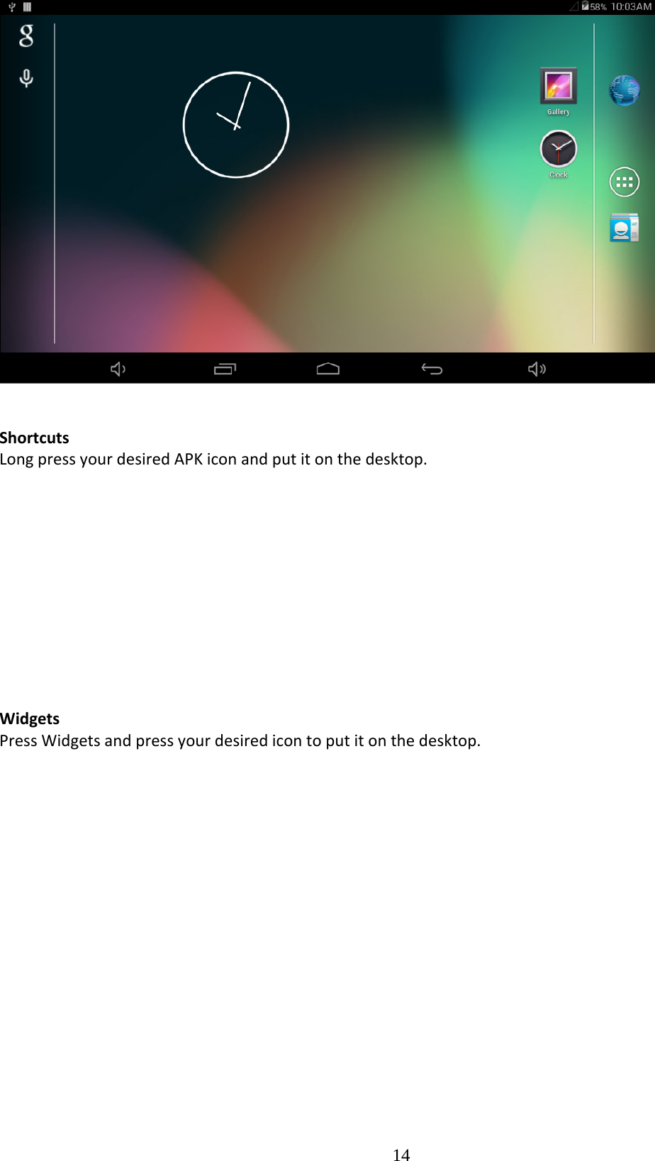  14ShortcutsLongpressyourdesiredAPKiconandputitonthedesktop.WidgetsPressWidgetsandpressyourdesiredicontoputitonthedesktop.