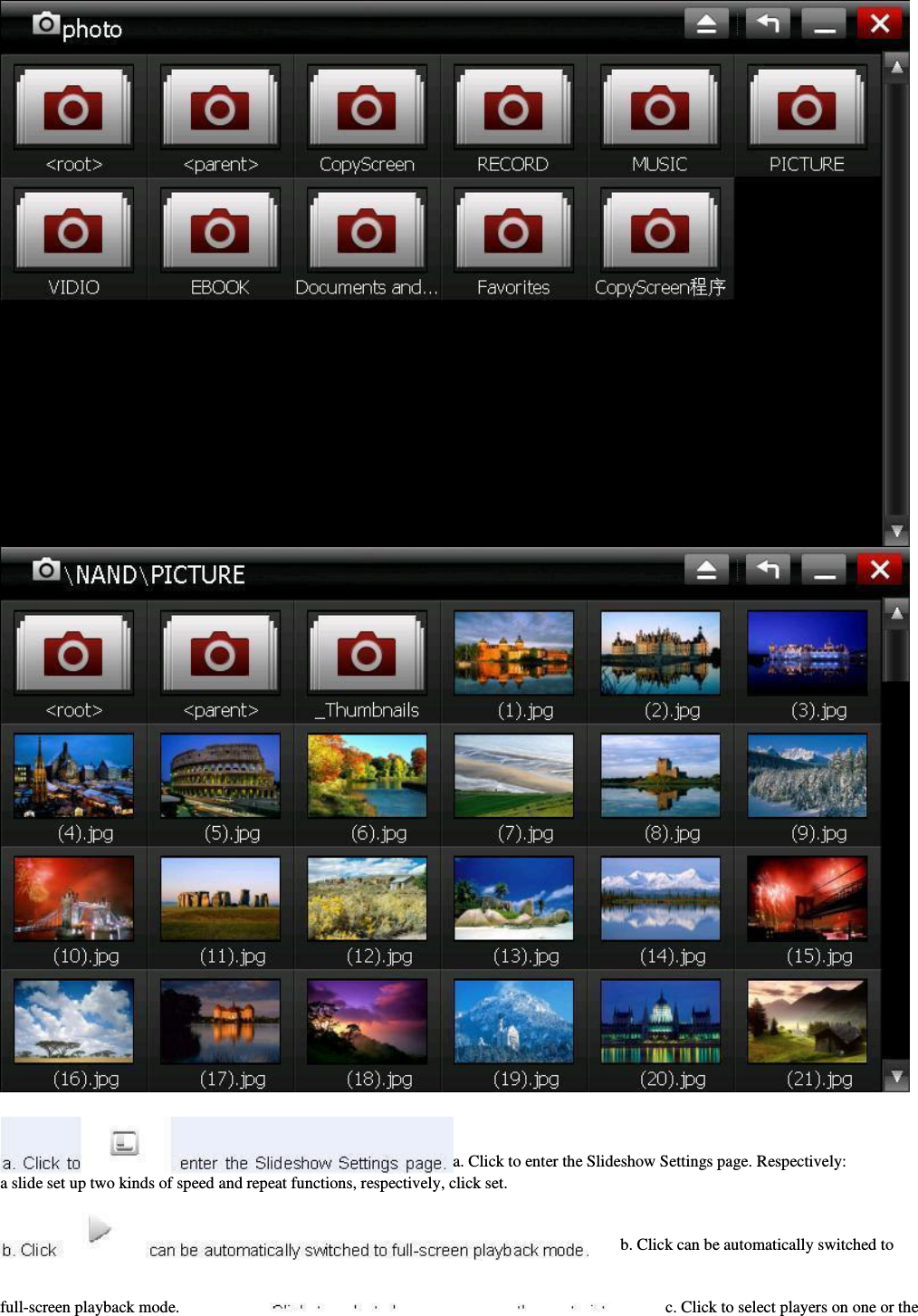                                                            a. Click to enter the Slideshow Settings page. Respectively: a slide set up two kinds of speed and repeat functions, respectively, click set.                 b. Click can be automatically switched to           full-screen playback mode.                   c. Click to select players on one or the         