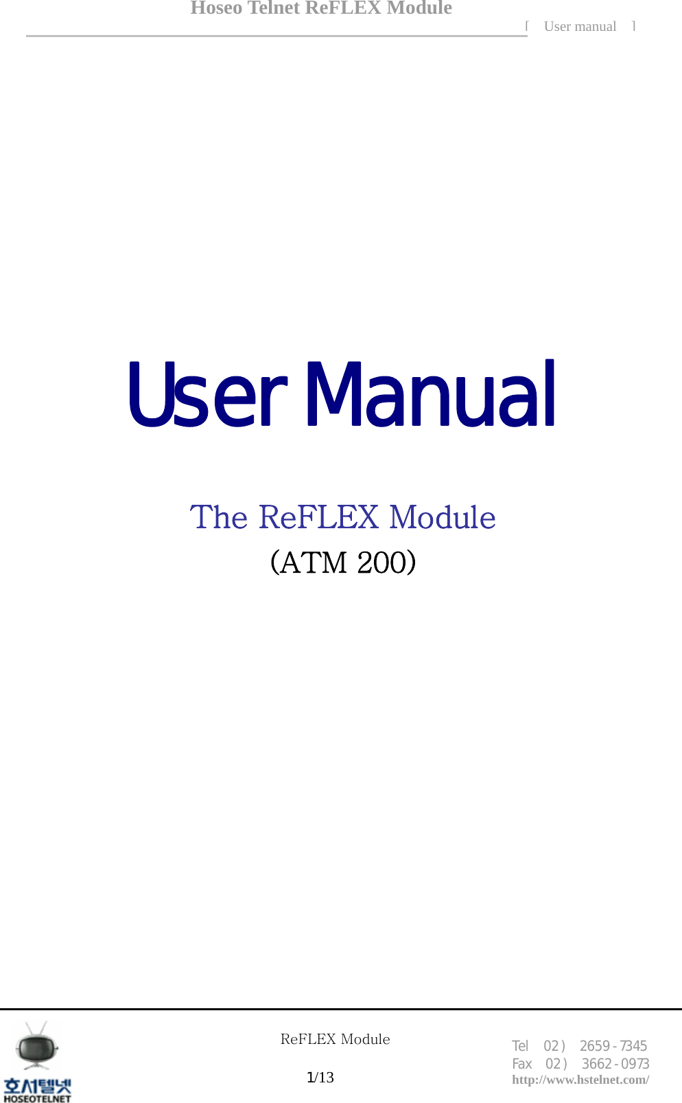 Hoseo Telnet ReFLEX Module [ User manual ]Tel  02 )  2659 - 7345 Fax  02 )  3662 - 0973  http://www.hstelnet.com/      ReFLEX Module 1/13       User Manual    The ReFLEX Module (ATM 200)                  