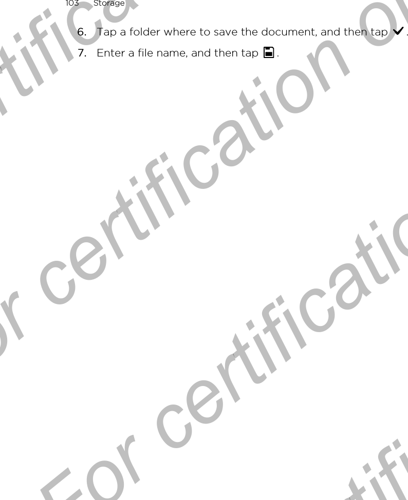 6. Tap a folder where to save the document, and then tap  .7. Enter a file name, and then tap  .103 StorageFor certification only  For certification only  For certification only  For certification only 