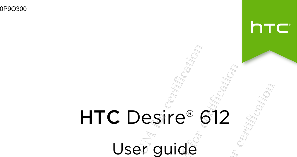 HTC Desire® 612User guide20140718_HTC Desire 612_draft UM for certification  20140718_HTC Desire 612_draft UM for certification  20140718_HTC Desire 612_draft UM for certification0P9O300