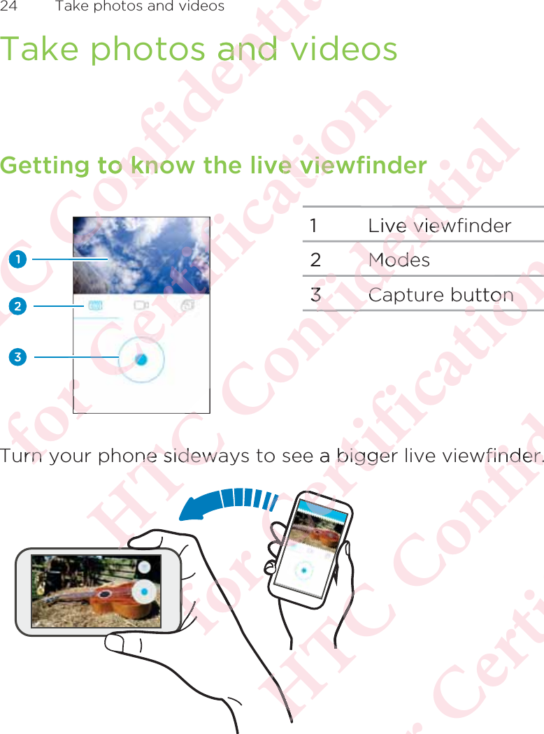 Take photos and videosGetting to know the live viewfinder1Live viewfinder2Modes3Capture buttonTurn your phone sideways to see a bigger live viewfinder.24  Take photos and videosΑΝΌΌϕϔόϏϊϋϔϚϏχϒs and vand vg to knoto knoΌϕΌΌΌΌΝΌΝΌόϕϘΌϋϘϚϏόϏωχϚϏϕϔlive viewe vieϕϘΌϋϘϚϏόϏΌΌurn yrn ΑΝΌΌϕϔόϏϊϋϔϚϏχϒrΌLive viewe viewModeMode33CaCaϔϚϊϊϊϋϔϏϊόϏϊϔόϏϏϊϏone sidewane sidewaΑΑΑόϕϘΌϋϘϚϏόϏωχϚϏϕϔuttononϔϏϕe a bigger biggerόόόϕϘόΌϋϘΌϋϘΌϋϘϘΌϘϘϘΌϋΌΌΌΌΌΌΌΑΝΌΌϕϔόϏϊϋϔϚϏχϒϒwfinder.finder.ΑΝΌόϕϘΌϋϘϚϏόϏωχϚϏϕϔΑΝΌΌϕϔόϏϊϋϔϚϏ