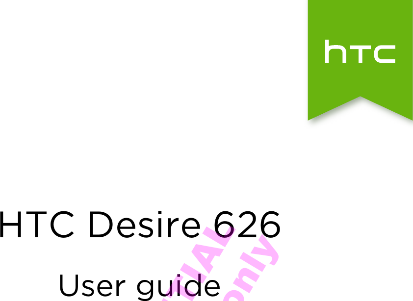 HTC Desire 626User guideHTC CONFIDENTIAL for Certification only