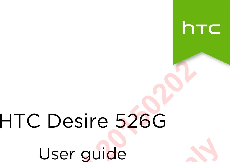 HTC Desire 526GUser guideHTC Confidential 20150202  For Certification Only