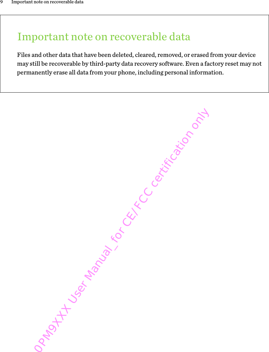 Important note on recoverable dataFiles and other data that have been deleted, cleared, removed, or erased from your devicemay still be recoverable by third-party data recovery software. Even a factory reset may notpermanently erase all data from your phone, including personal information.9 Important note on recoverable data0PM9XXX User Manual_for CE/FCC certification only