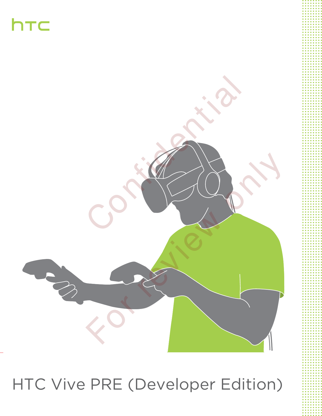 HTC Vive PRE (Developer Edition)        Confidential  For review only