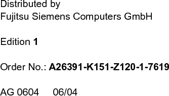    Distributed by Fujitsu Siemens Computers GmbH  Edition 1  Order No.: A26391-K151-Z120-1-7619  AG 0604     06/04 