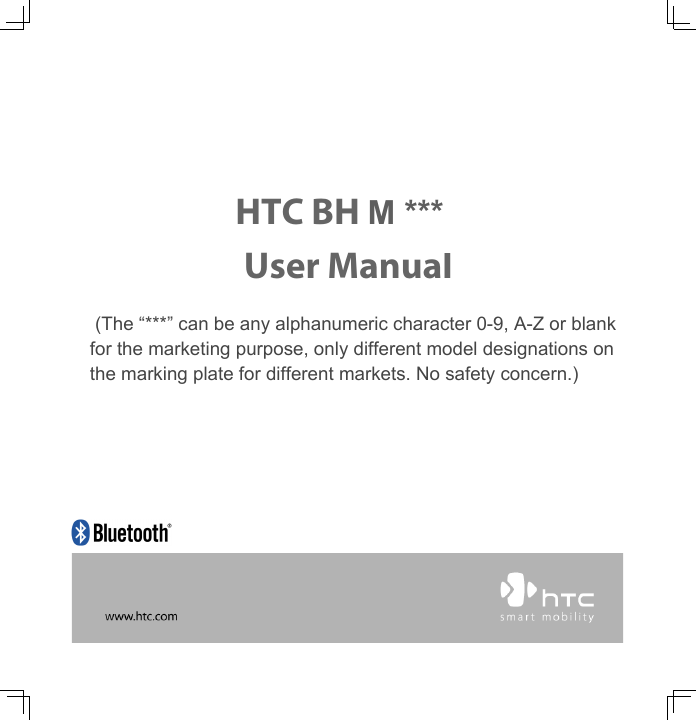 HTC BH M200User ManualM *** (The “***” can be any alphanumeric character 0-9, A-Z or blank for the marketing purpose, only different model designations on the marking plate for different markets. No safety concern.)