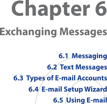 Chapter 6Exchanging Messages6.1  Messaging6.2  Text Messages6.3  Types of E-mail Accounts6.4  E-mail Setup Wizard6.5  Using E-mail