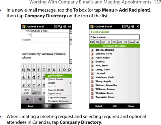 Working With Company E-mails and Meeting Appointments 137•In a new e-mail message, tap the To box (or tap Menu &gt; Add Recipient), then tap Company Directory on the top of the list.•When creating a meeting request and selecting required and optional attendees in Calendar, tap Company Directory.