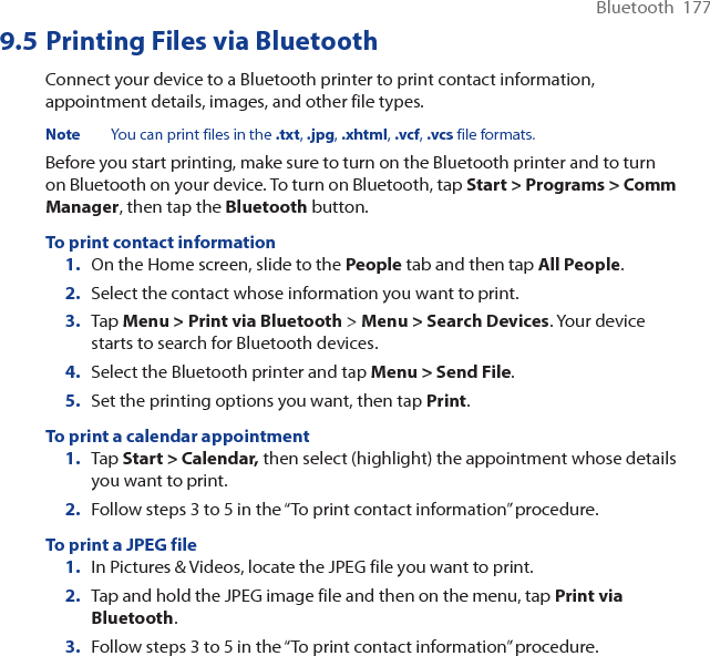 178  BluetoothTo print a text file1. In File Explorer, locate the text file you want to print.2. Tap and hold the txt file and then on the menu, tap Print via Bluetooth.3. Follow steps 3 to 5 in the “To print contact information” procedure.
