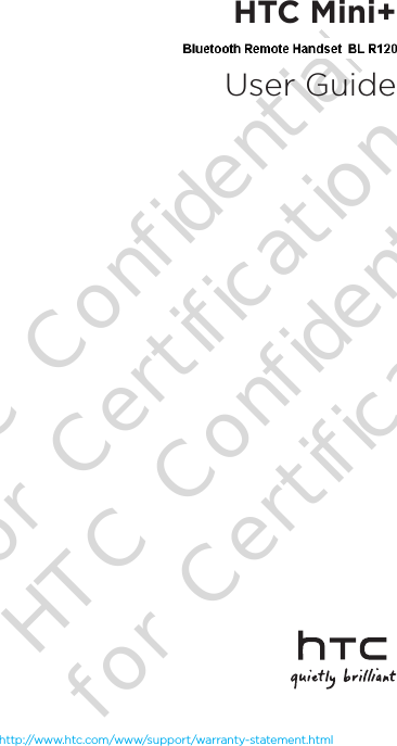 HTC Mini+User Guidehttp://www.htc.com/www/support/warranty-statement.htmlHTC Confidential for Certification HTC Confidential for Certification