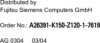    Distributed by Fujitsu Siemens Computers GmbH  Order No.: A26391-K150-Z120-1-7619  AG 0304     03/04 