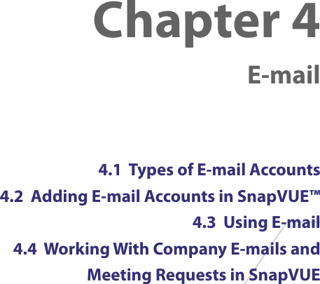 Chapter 4    E-mail4.1  Types of E-mail Accounts4.2  Adding E-mail Accounts in SnapVUE™4.3  Using E-mail4.4  Working With Company E-mails and Meeting Requests in SnapVUE