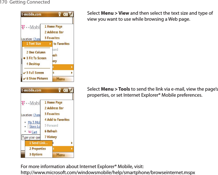 170  Getting ConnectedSelect Menu &gt; View and then select the text size and type of view you want to use while browsing a Web page.Select Menu &gt; Tools to send the link via e-mail, view the page’s properties, or set Internet Explorer® Mobile preferences.For more information about Internet Explorer® Mobile, visit:  http://www.microsoft.com/windowsmobile/help/smartphone/browseinternet.mspx