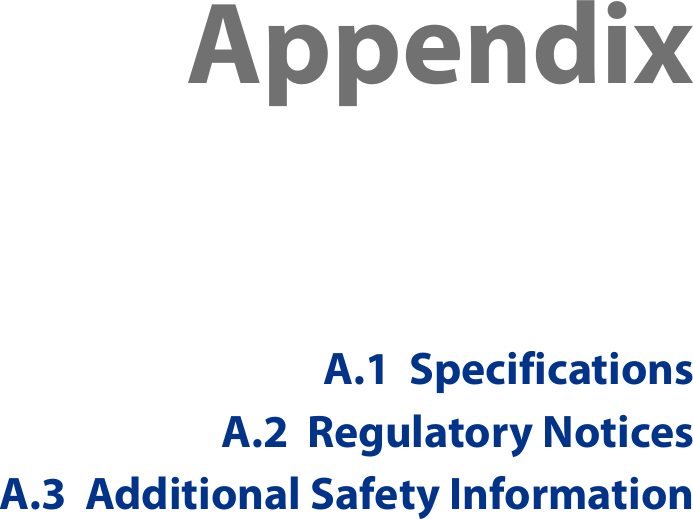 AppendixA.1  SpecificationsA.2  Regulatory NoticesA.3  Additional Safety Information