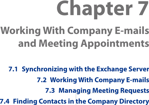 Chapter 7  Working With Company E-mails and Meeting Appointments7.1  Synchronizing with the Exchange Server7.2  Working With Company E-mails7.3  Managing Meeting Requests7.4  Finding Contacts in the Company Directory